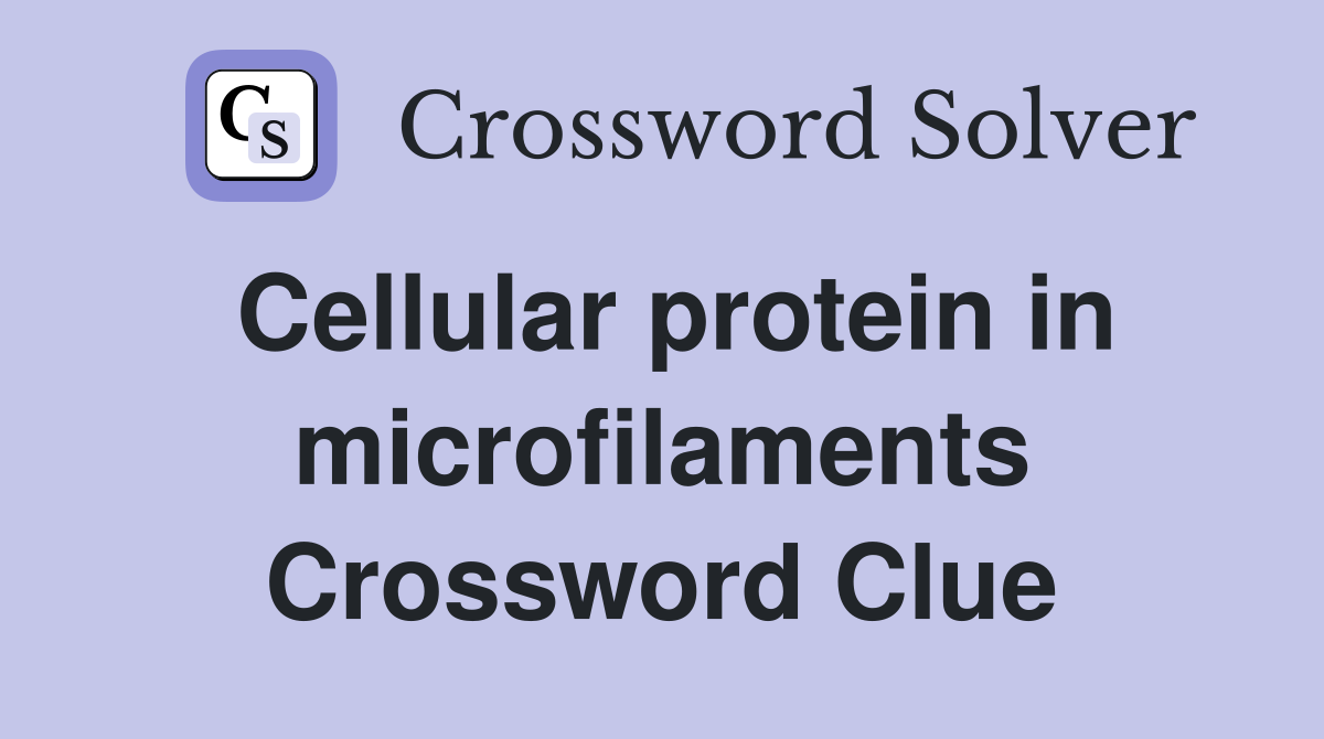 Cellular protein in microfilaments Crossword Clue Answers Crossword